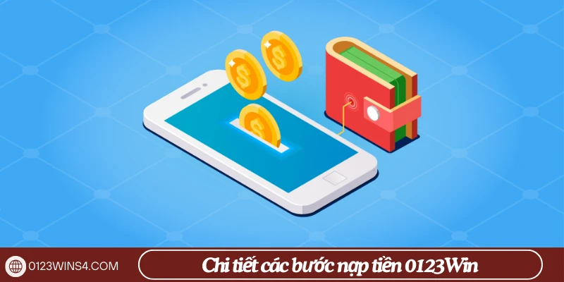 Chi tiết các bước nạp tiền 0123Win