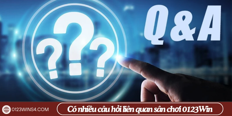 Có nhiều câu hỏi liên quan sân chơi 0123Win