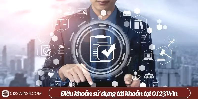 Điều khoản sử dụng 0123Win: Những quy định cần nắm rõ Điều khoản sử dụng tài khoản tại 0123Win
