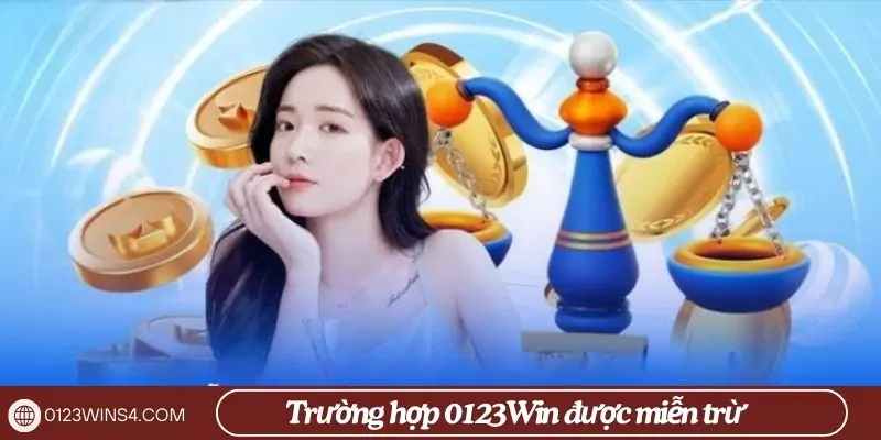 Miễn trừ trách nhiệm 0123Win – Những quy định mới nhất 2025 Trường hợp người chơi được miễn trừ trách nhiệm