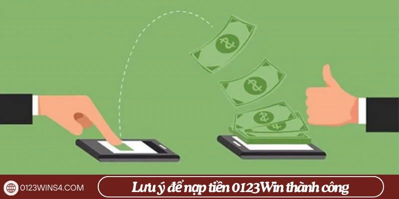 Lưu ý để nạp tiền 0123Win thành công